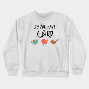 Do you have a bird - Denglisch Joke Crewneck Sweatshirt